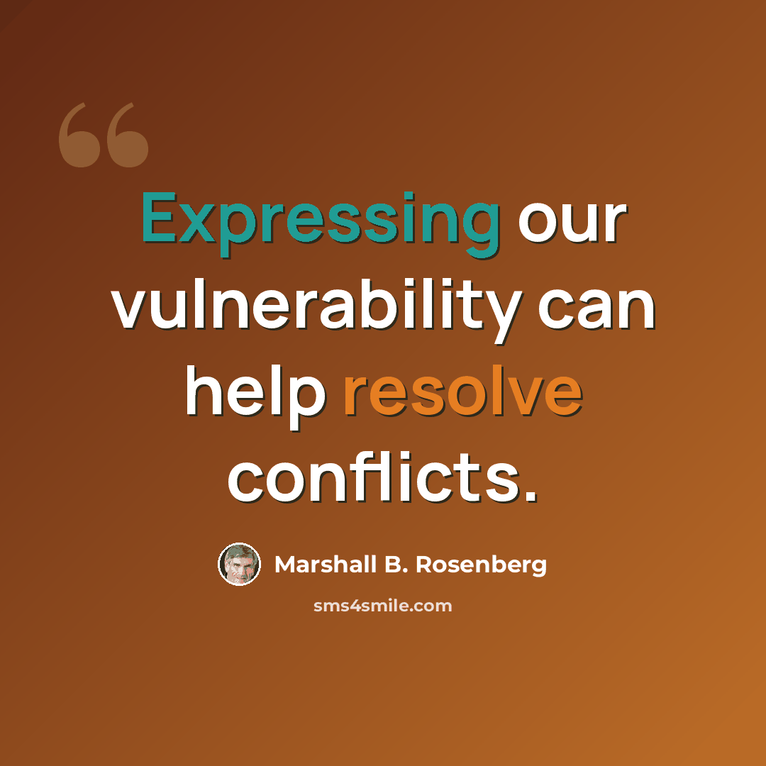 “Expressing our vulnerability can help resolve conflicts.” quote by Marshall B. Rosenberg
