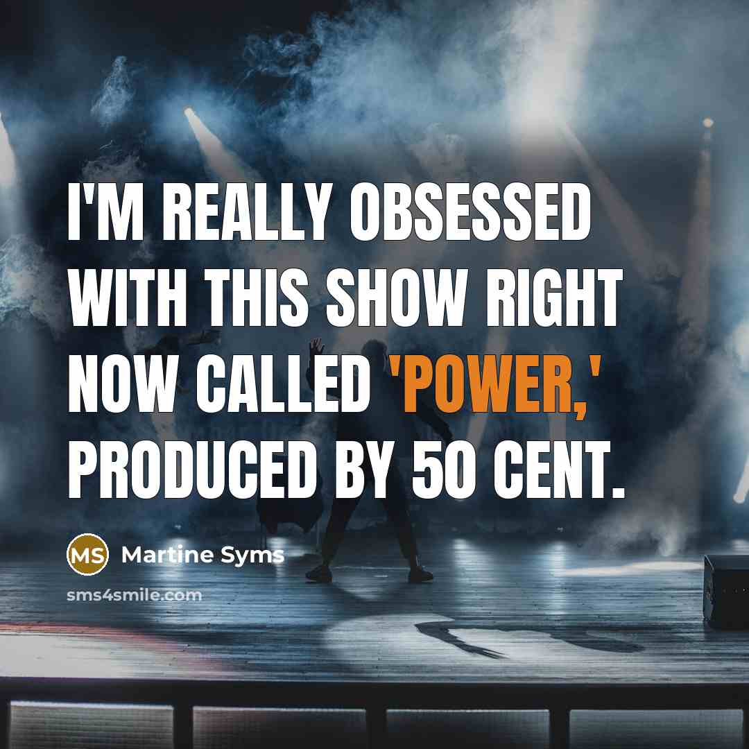 “I'm really obsessed with this show right now called 'Power,' produced by 50 Cent.” quote by Martine Syms