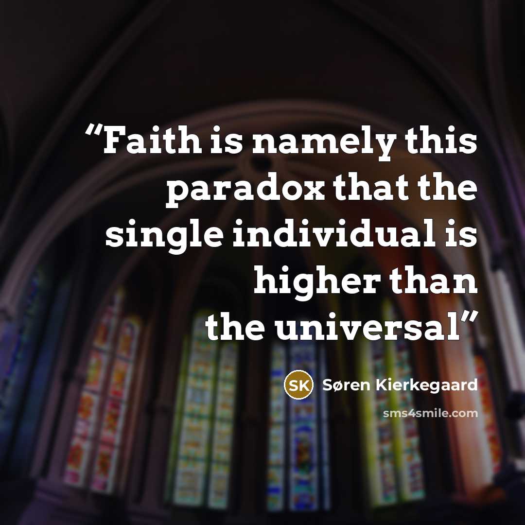 “Faith is namely this paradox that the single individual is higher than the universal” quote by Søren Kierkegaard