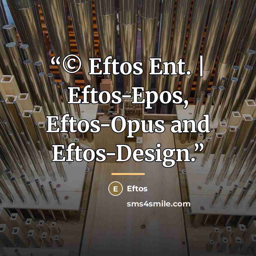 “© Eftos Ent. | Eftos-Epos, Eftos-Opus and Eftos-Design.” quote by Eftos