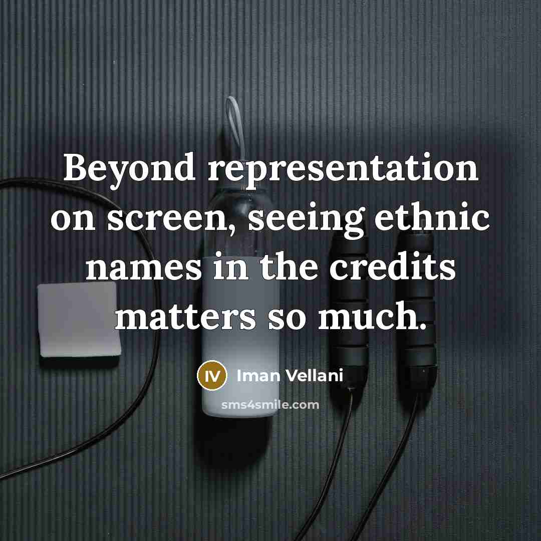 “Beyond representation on screen, seeing ethnic names in the credits matters so much.” quote by Iman Vellani