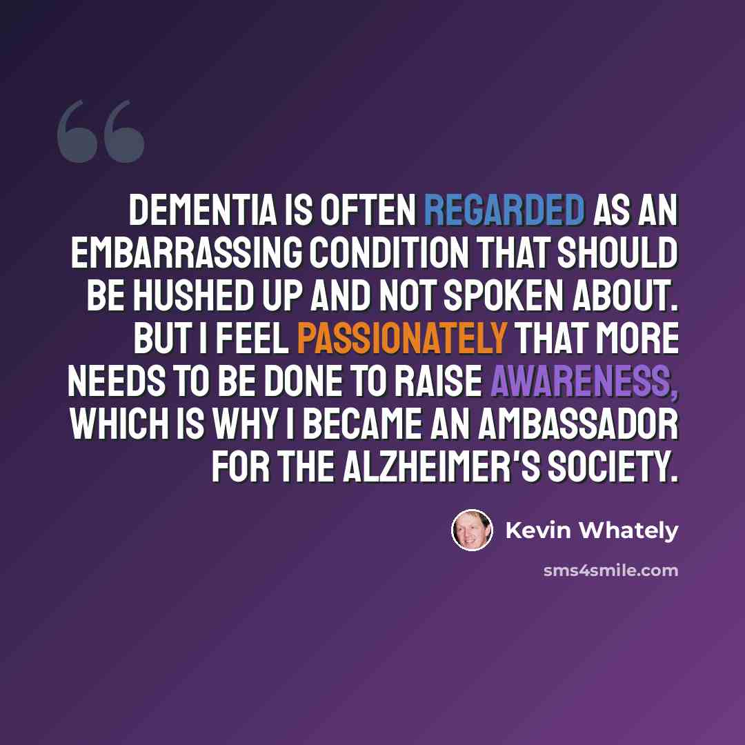 “Dementia is often regarded as an embarrassing condition that should be hushed up and not spoken about. But I feel passionately that more needs to be done to raise awareness, which is why I became an ambassador for the Alzheimer's Society.” quote by Kevin Whately