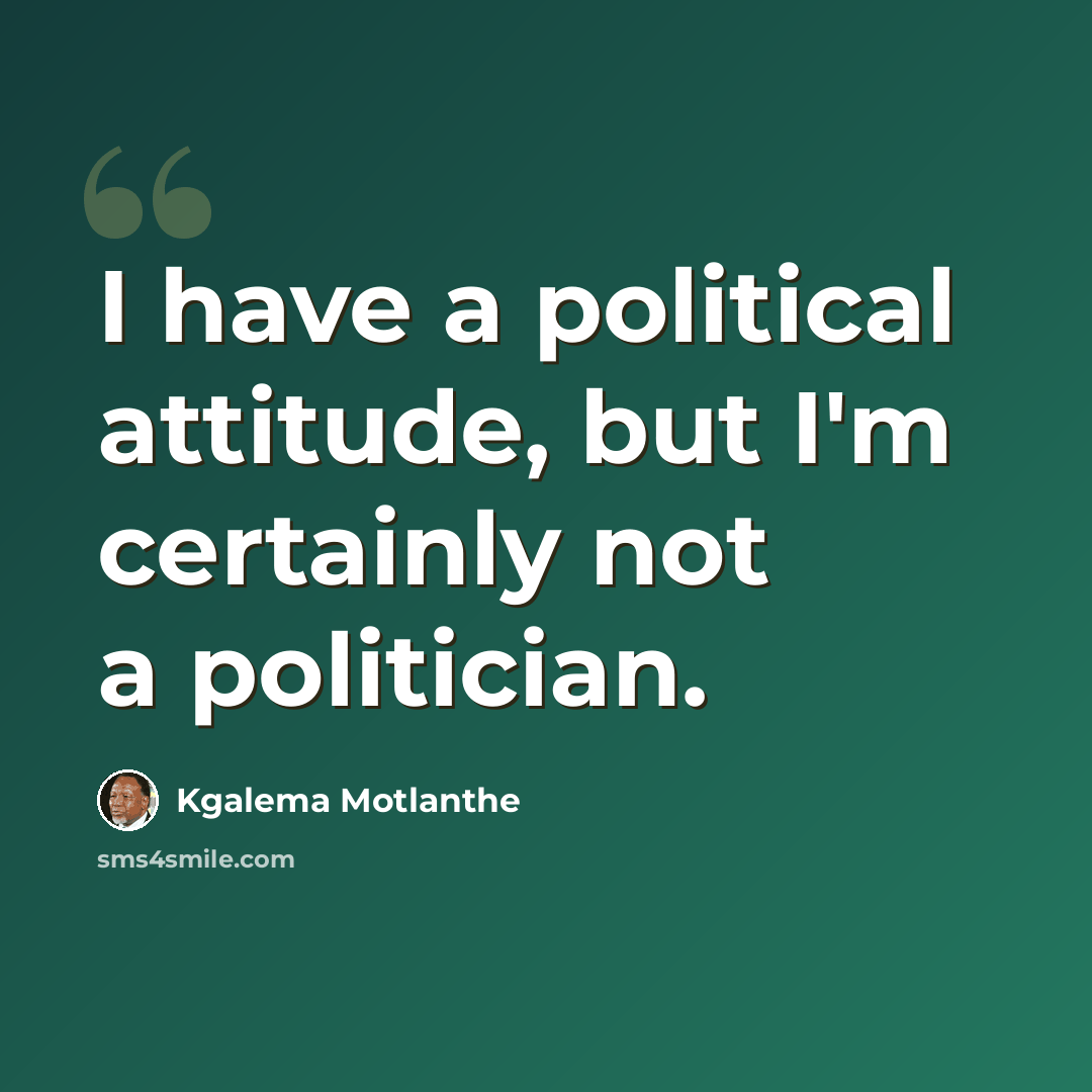 “I have a political attitude, but I'm certainly not a politician.” quote by Kgalema Motlanthe