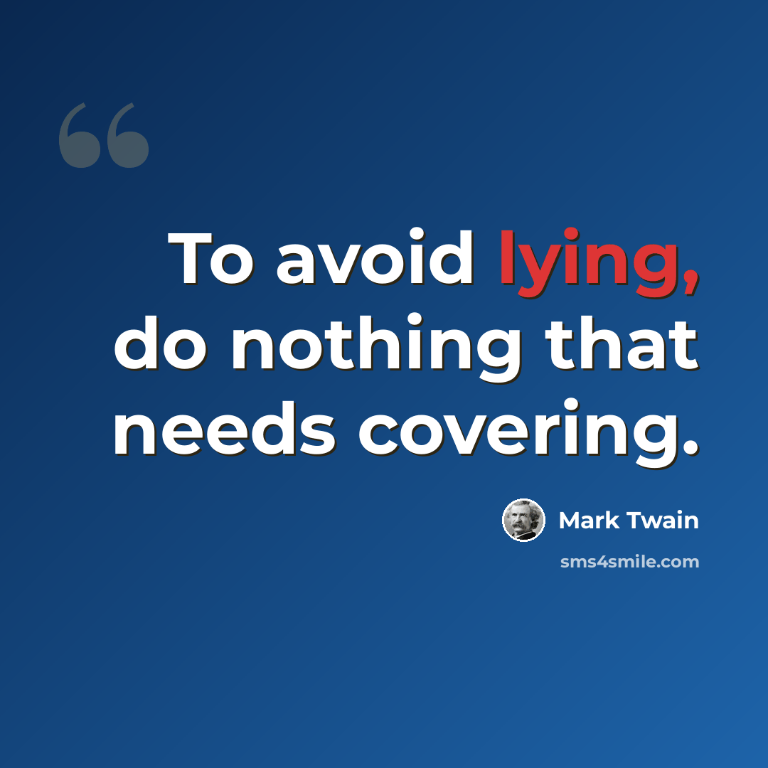 “To avoid lying, do nothing that needs covering.” quote by Mark Twain