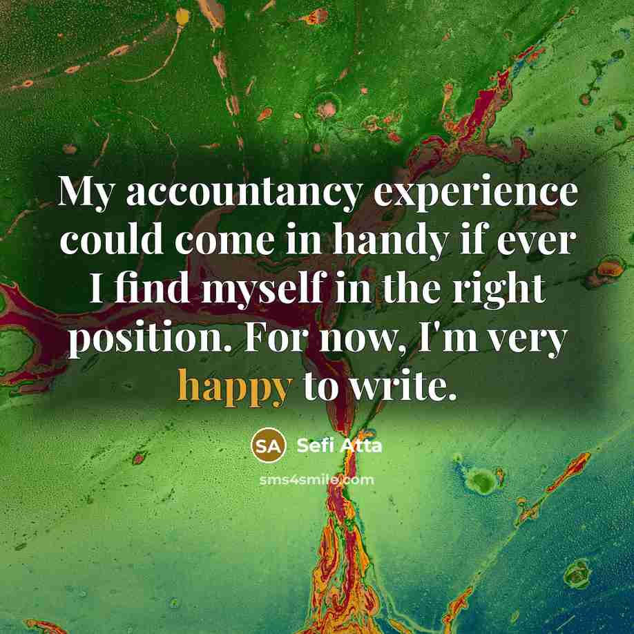 “My accountancy experience could come in handy if ever I find myself in the right position. For now, I'm very happy to write.” quote by Sefi Atta