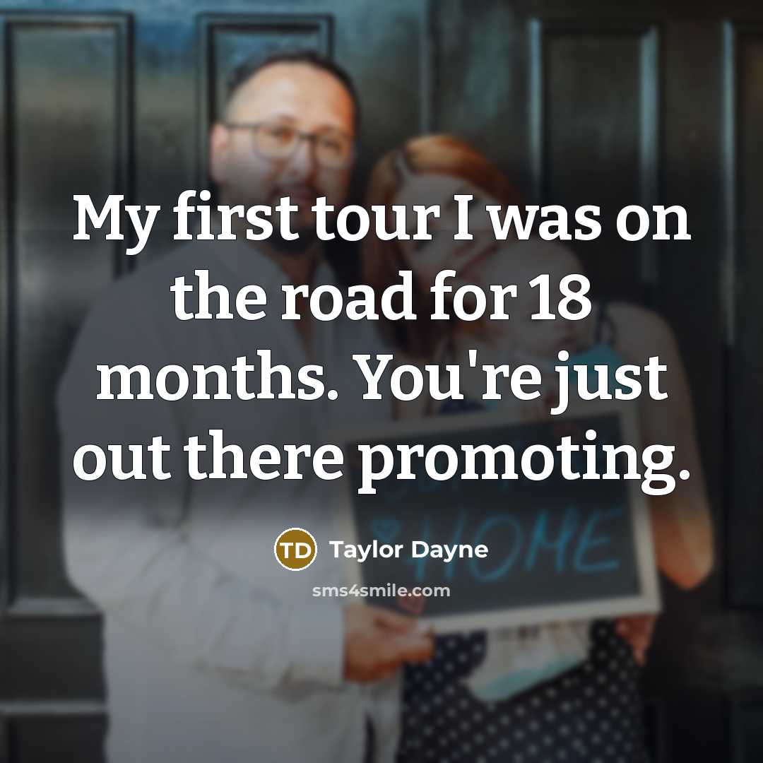 “My first tour I was on the road for 18 months. You're just out there promoting.” quote by Taylor Dayne
