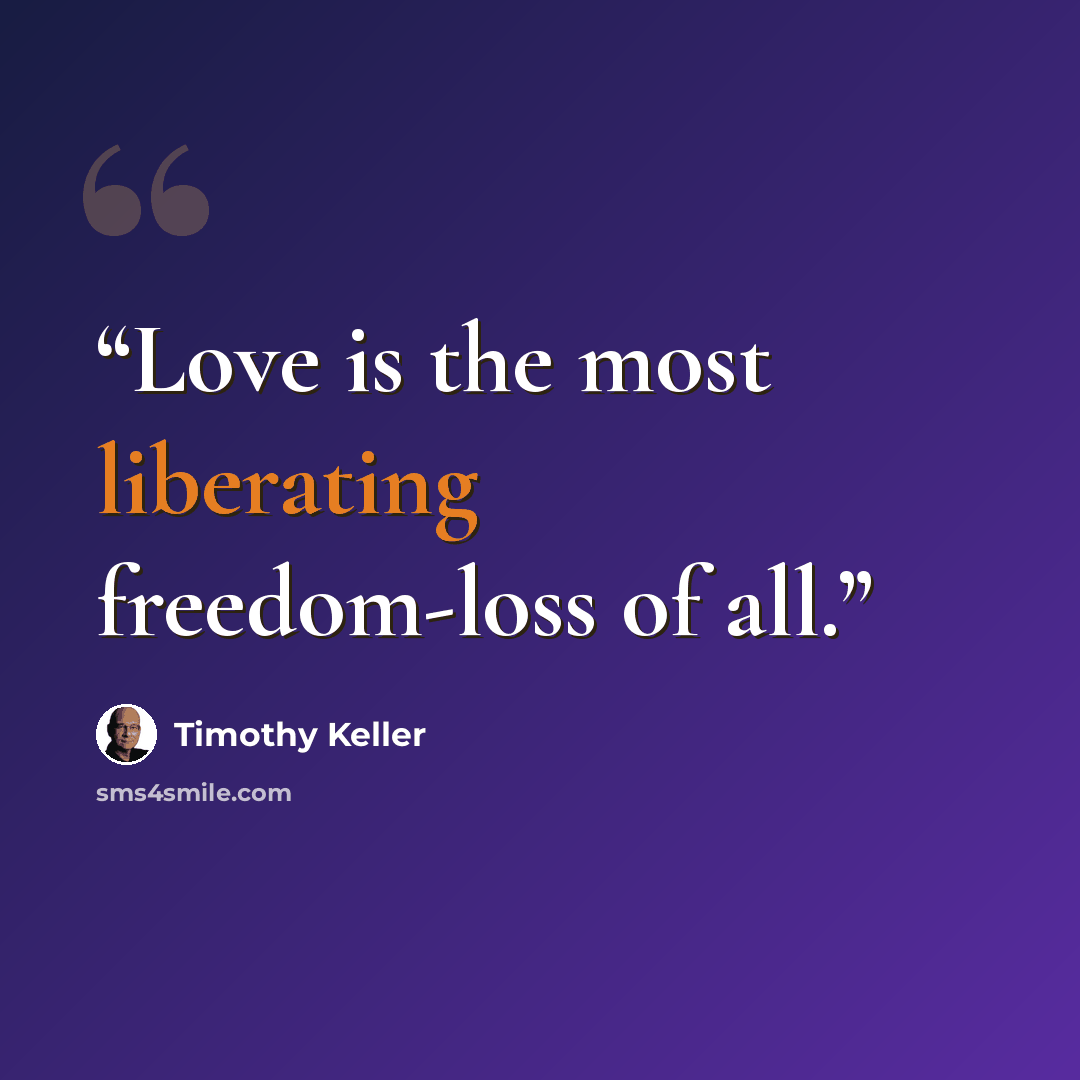 “Love is the most liberating freedom-loss of all.” quote by Timothy Keller