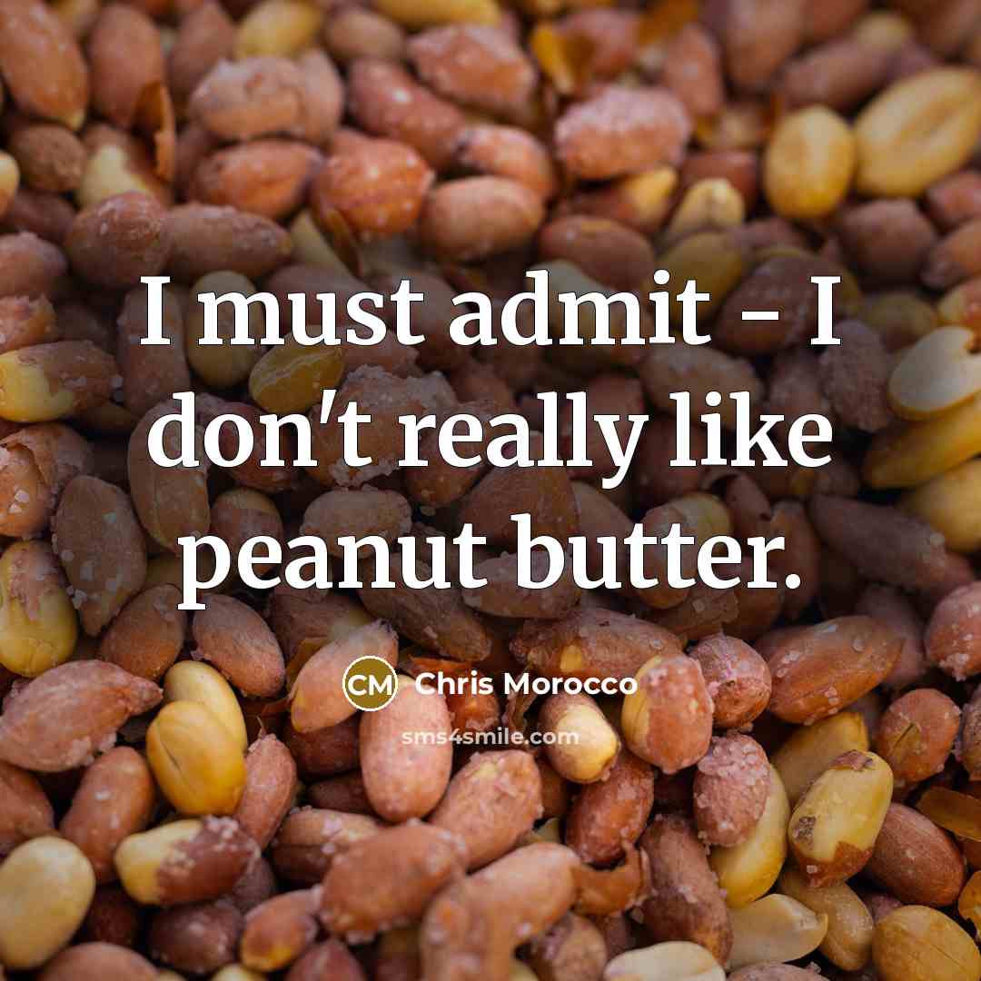 “I must admit - I don't really like peanut butter.” quote by Chris Morocco