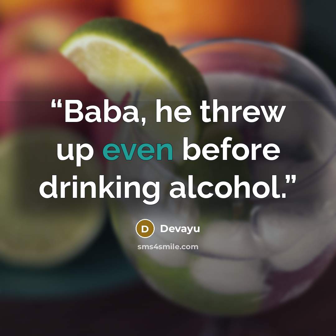 “Baba, he threw up even before drinking alcohol.” quote by Devayu