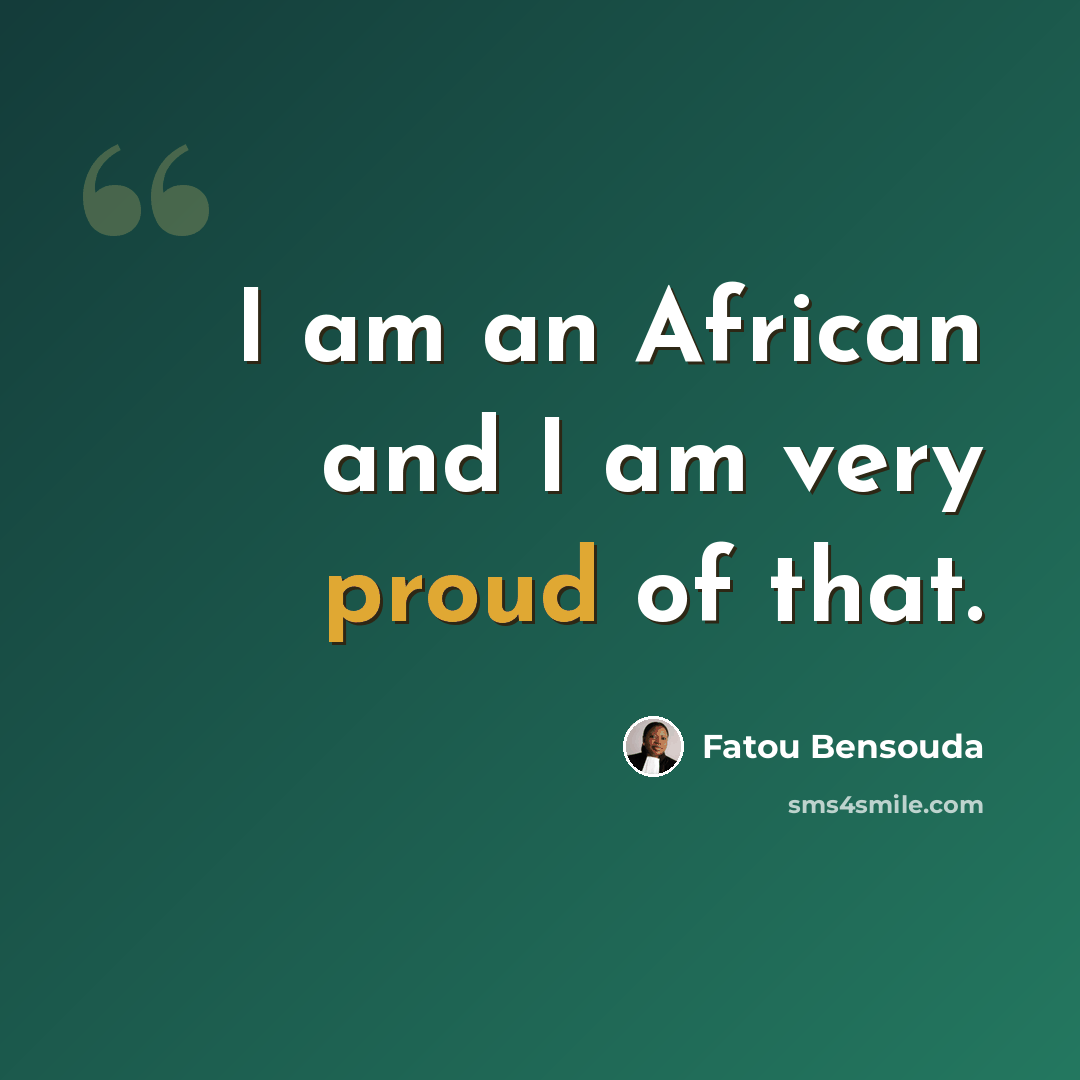 “I am an African and I am very proud of that.” quote by Fatou Bensouda
