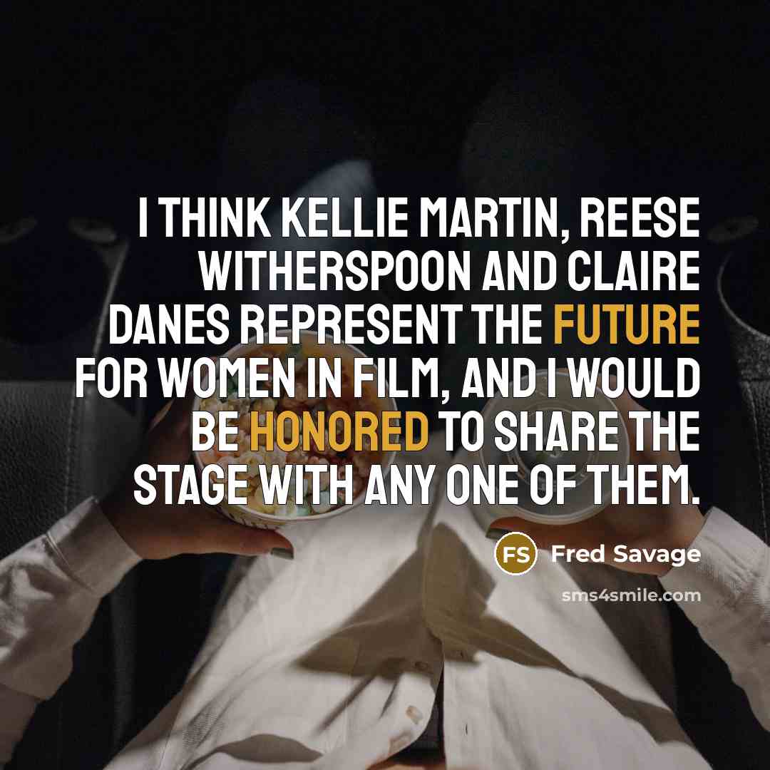 “I think Kellie Martin, Reese Witherspoon and Claire Danes represent the future for women in film, and I would be honored to share the stage with any one of them.” quote by Fred Savage