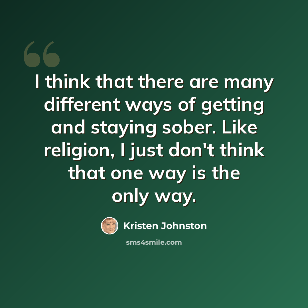 “I think that there are many different ways of getting and staying sober. Like religion, I just don't think that one way is the only way.” quote by Kristen Johnston