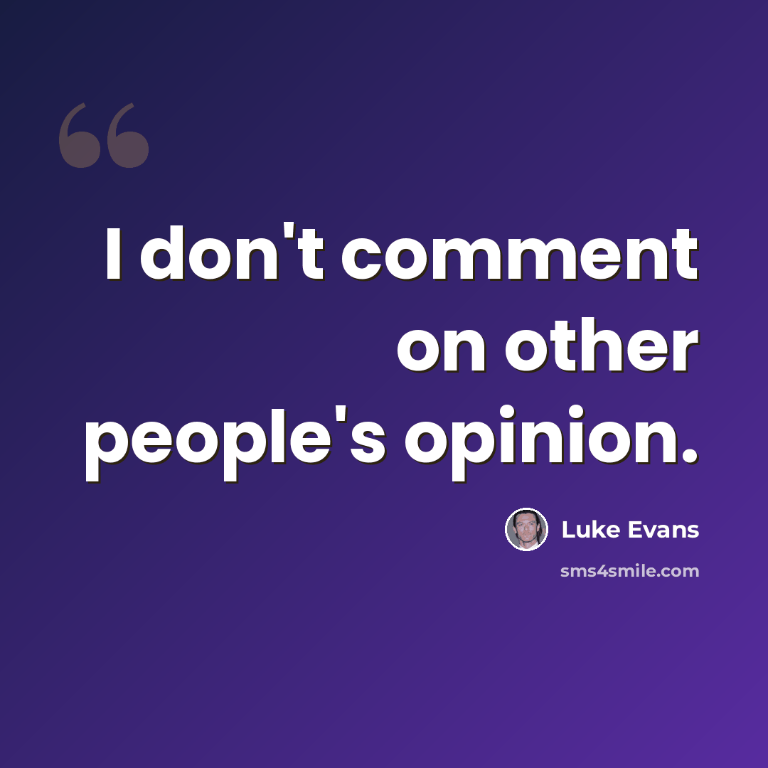 “I don't comment on other people's opinion.” quote by Luke Evans