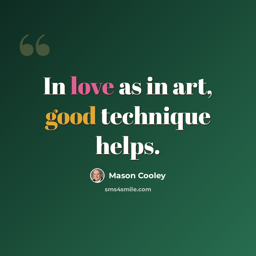 “In love as in art, good technique helps.” quote by Mason Cooley