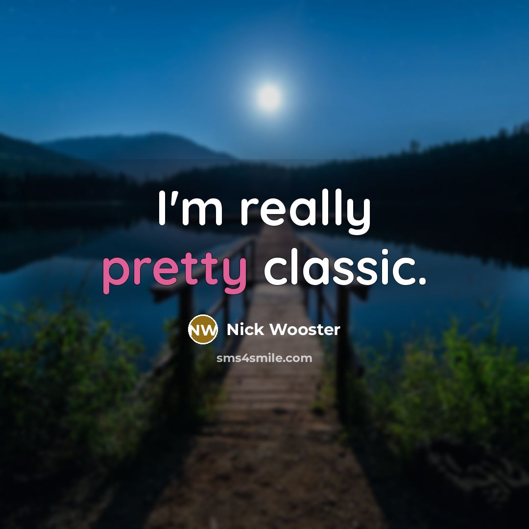 “I'm really pretty classic.” quote by Nick Wooster