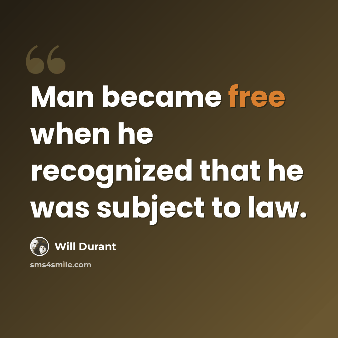 “Man became free when he recognized that he was subject to law.” quote by Will Durant