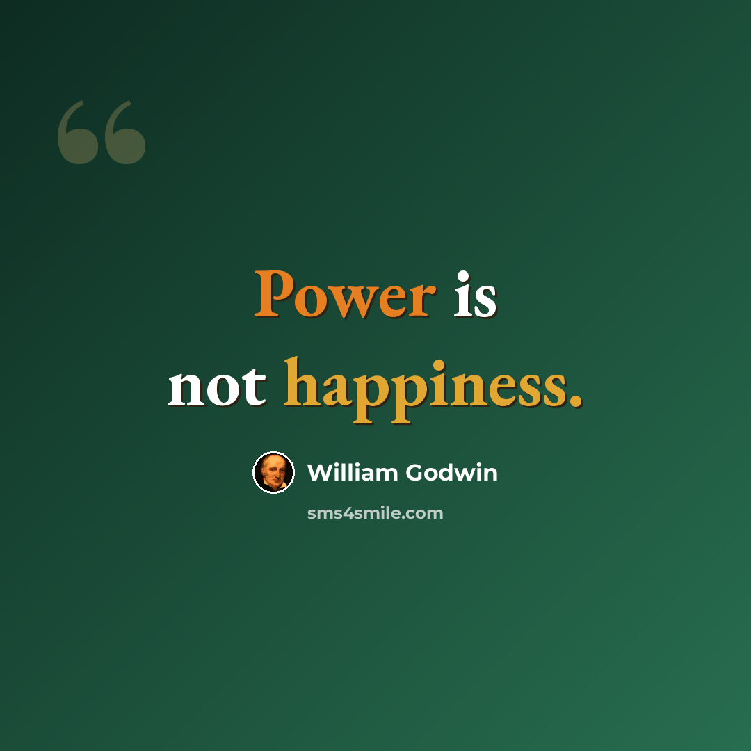 “Power is not happiness.” quote by William Godwin