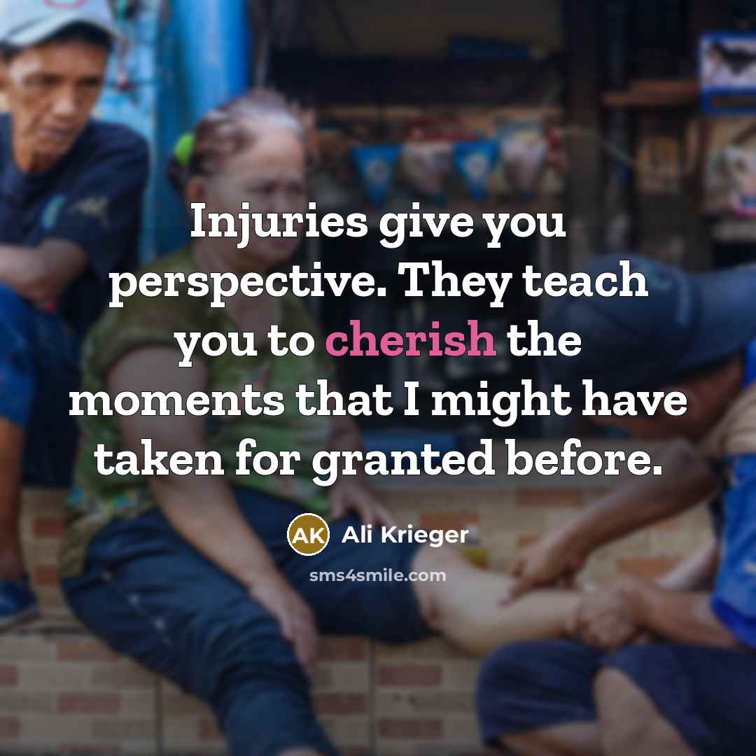 “Injuries give you perspective. They teach you to cherish the moments that I might have taken for granted before.” quote by Ali Krieger