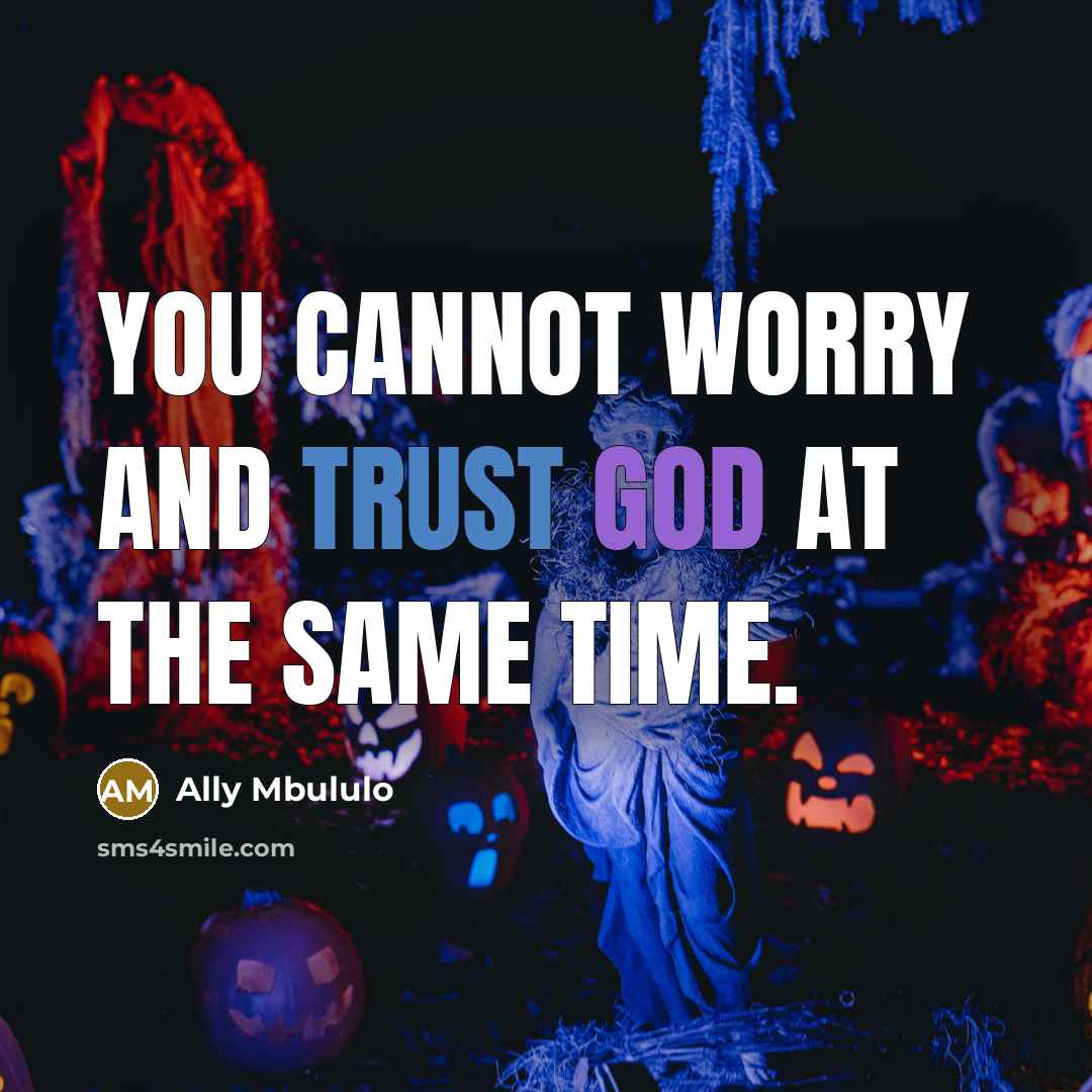 “You cannot worry and trust God at the same time.” quote by Ally Mbululo