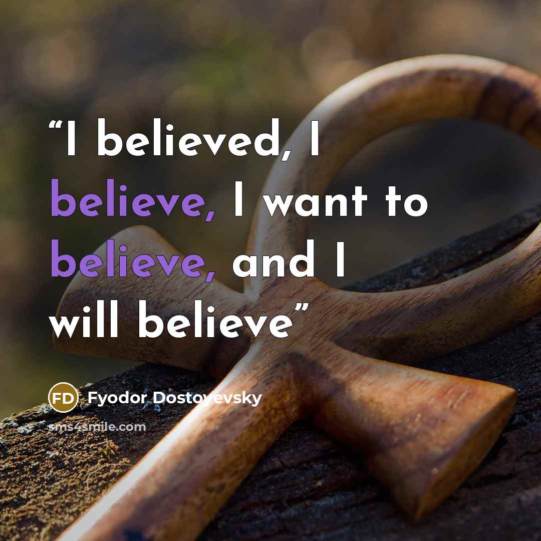 “I believed, I believe, I want to believe, and I will believe” quote by Fyodor Dostoyevsky