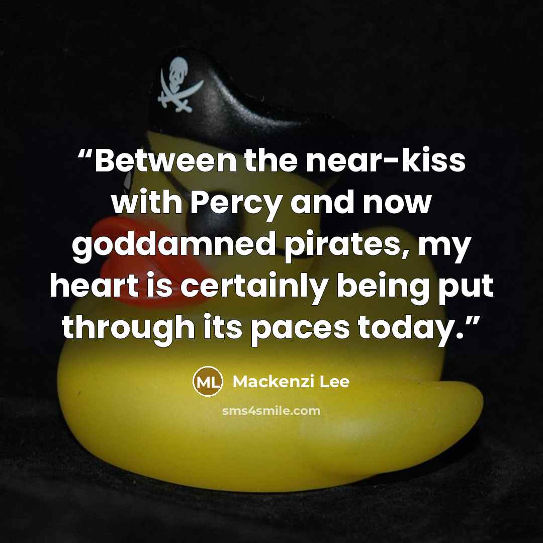 “Between the near-kiss with Percy and now goddamned pirates, my heart is certainly being put through its paces today.” quote by Mackenzi Lee