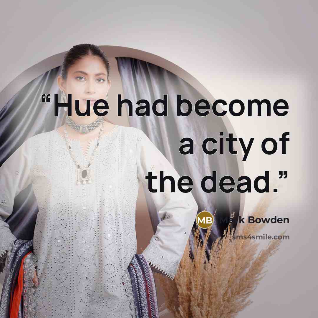 “Hue had become a city of the dead.” quote by Mark Bowden