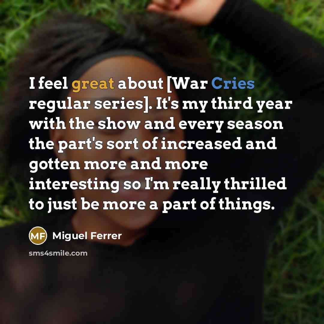 “I feel great about [War Cries regular series]. It's my third year with the show and every season the part's sort of increased and gotten more and more interesting so I'm really thrilled to just be more a part of things.” quote by Miguel Ferrer