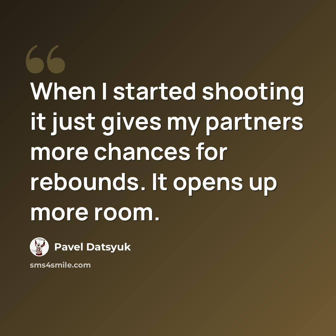 “When I started shooting it just gives my partners more chances for rebounds. It opens up more room.” quote by Pavel Datsyuk