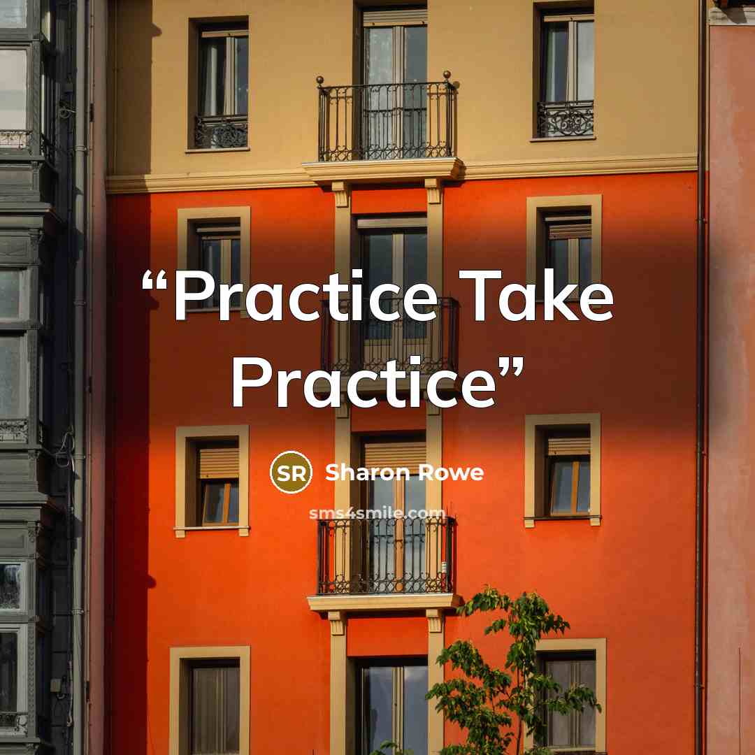 “Practice Take Practice” quote by Sharon Rowe
