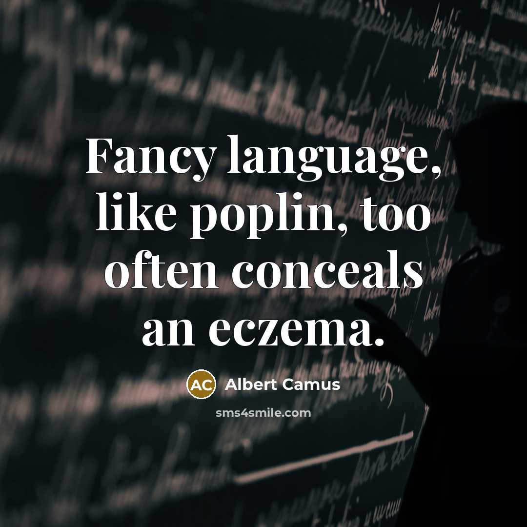 “Fancy language, like poplin, too often conceals an eczema.” quote by Albert Camus