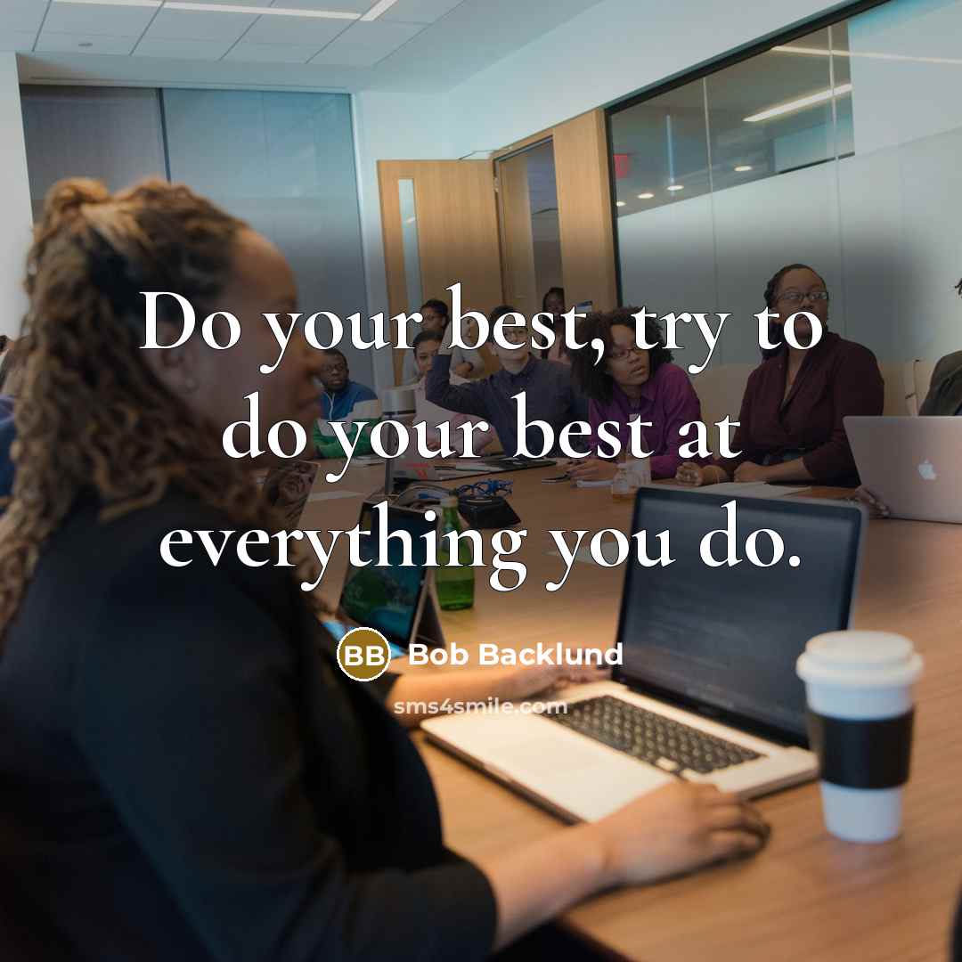 “Do your best, try to do your best at everything you do.” quote by Bob Backlund