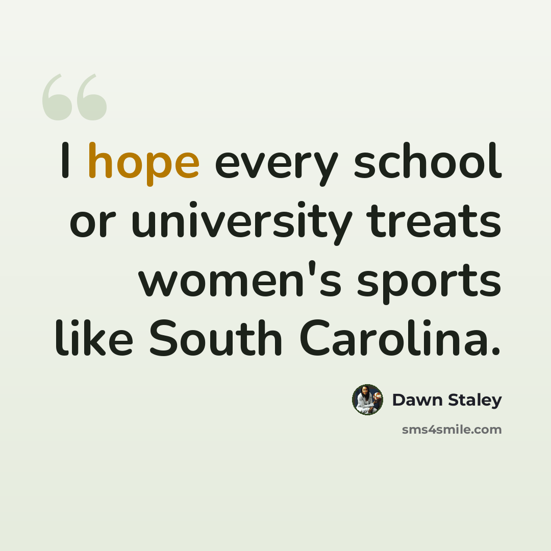 “I hope every school or university treats women's sports like South Carolina.” quote by Dawn Staley