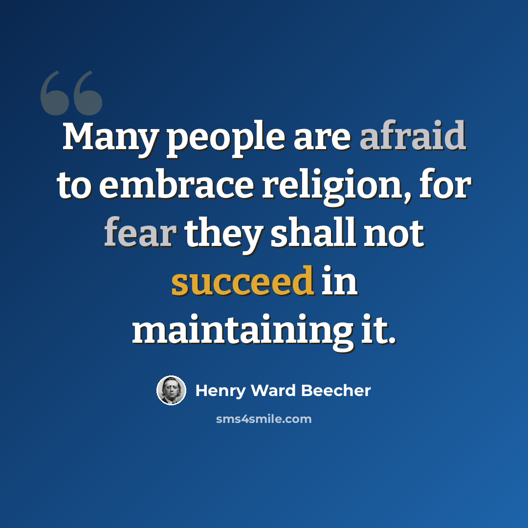 “Many people are afraid to embrace religion, for fear they shall not succeed in maintaining it.” quote by Henry Ward Beecher