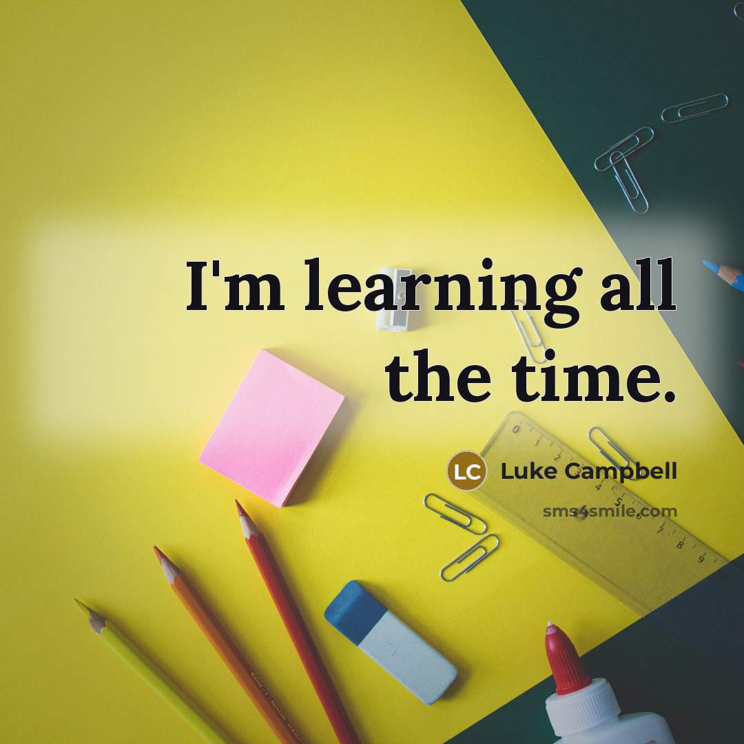 “I'm learning all the time.” quote by Luke Campbell