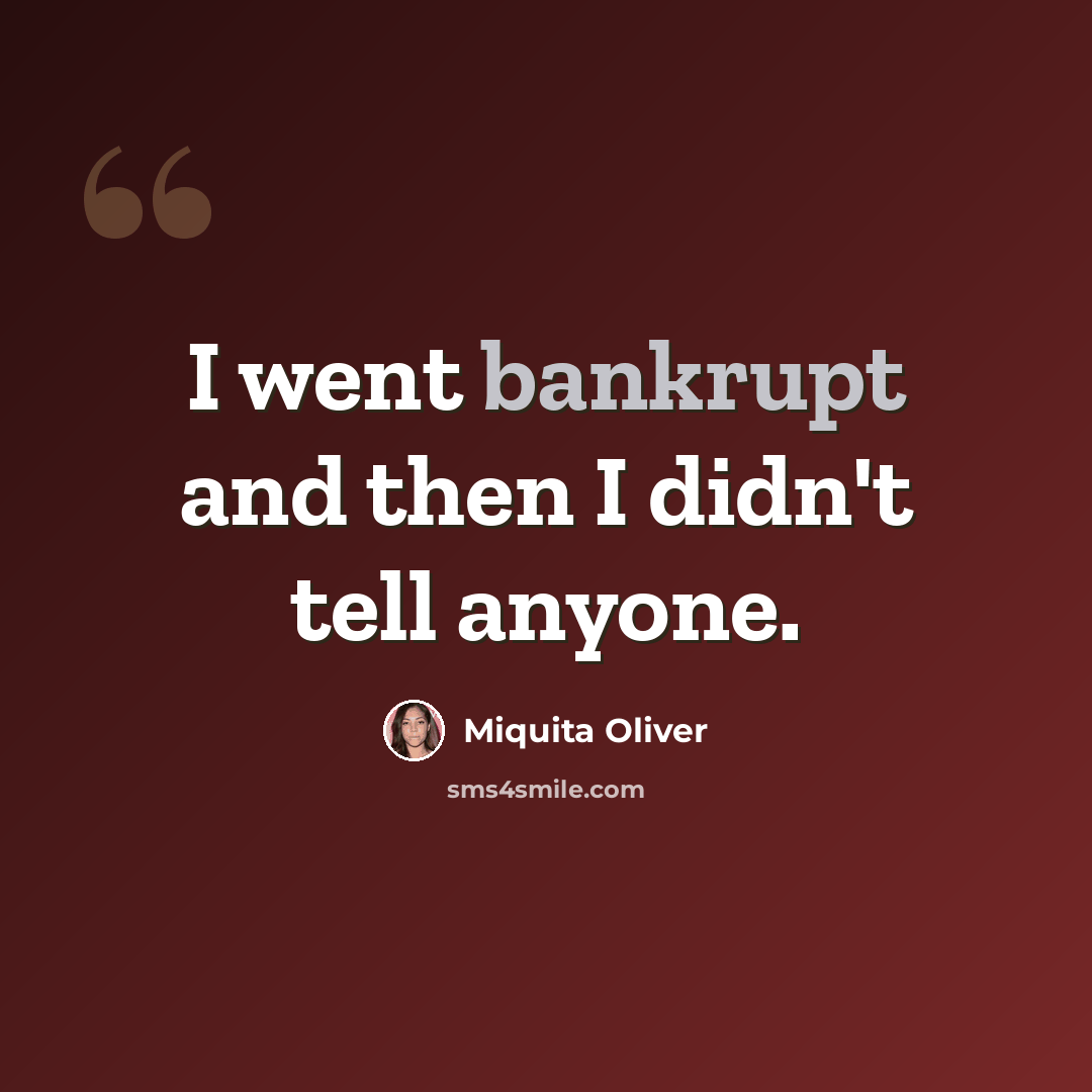“I went bankrupt and then I didn't tell anyone.” quote by Miquita Oliver