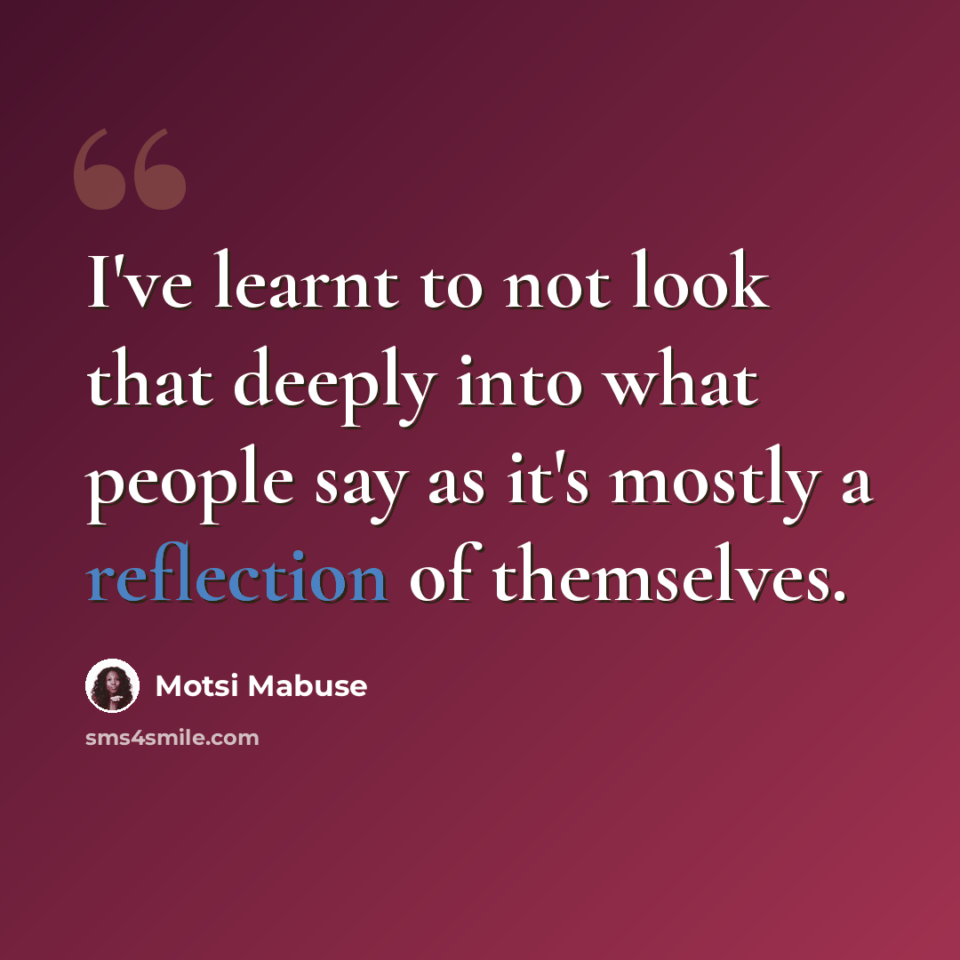 “I've learnt to not look that deeply into what people say as it's mostly a reflection of themselves.” quote by Motsi Mabuse