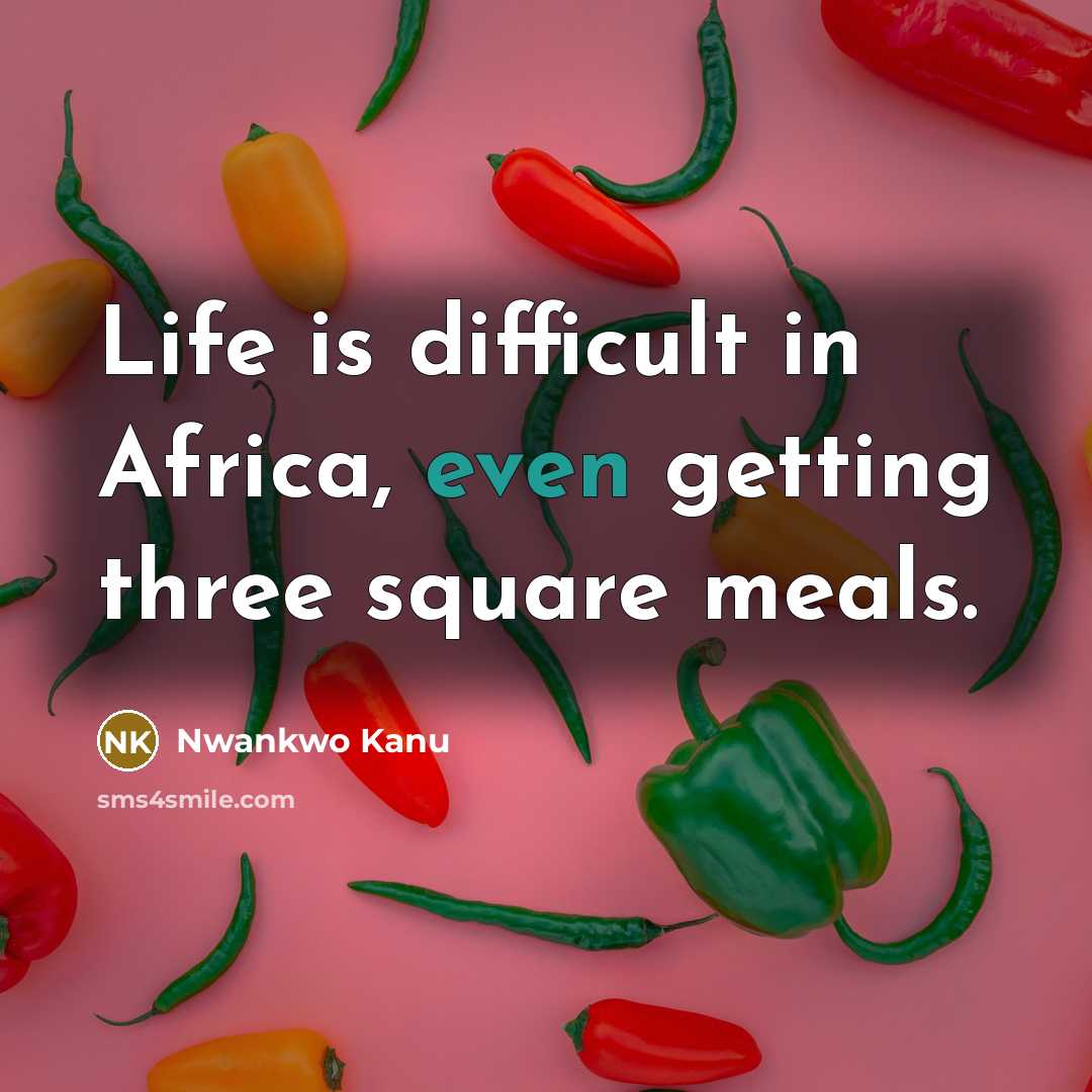 “Life is difficult in Africa, even getting three square meals.” quote by Nwankwo Kanu