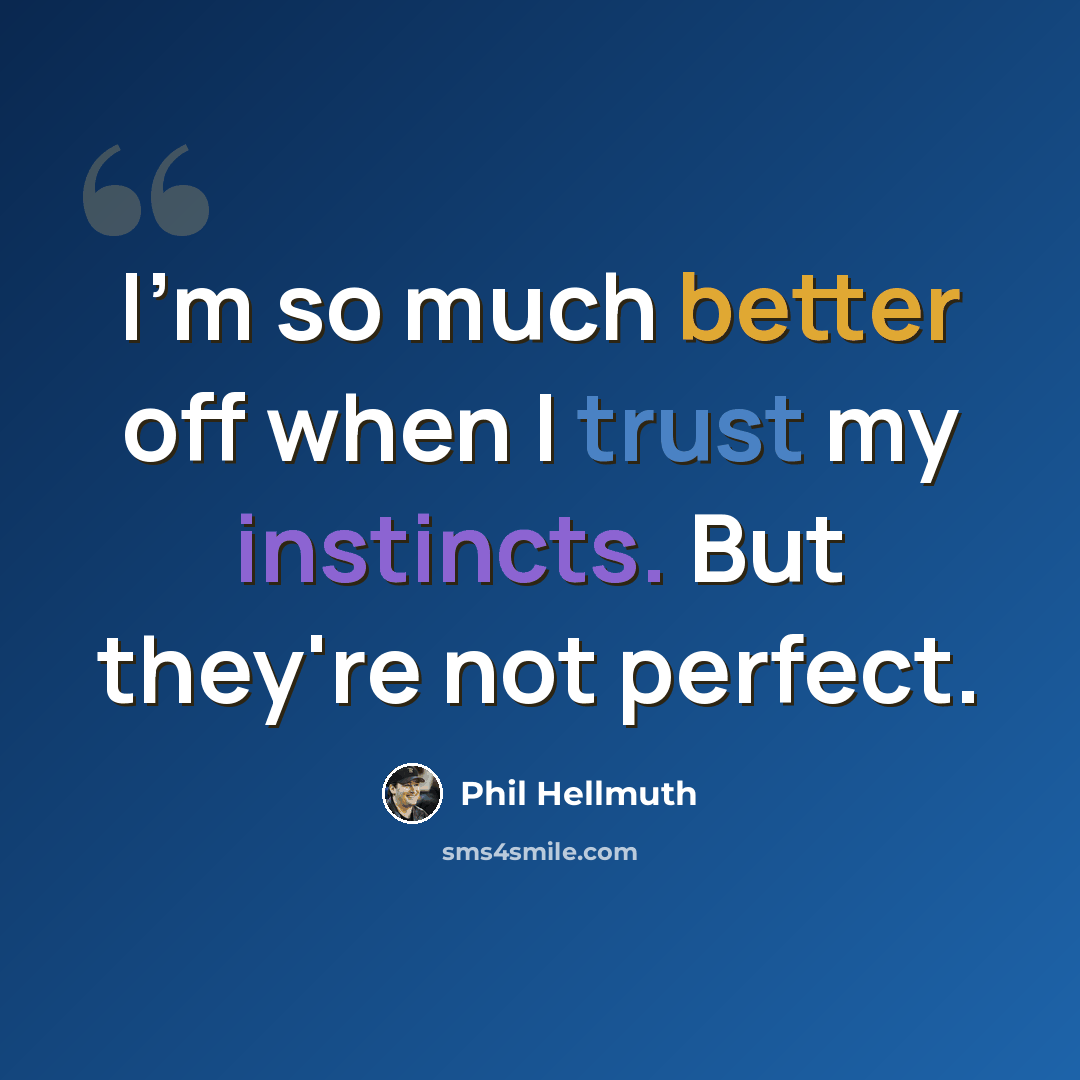 “I'm so much better off when I trust my instincts. But they're not perfect.” quote by Phil Hellmuth