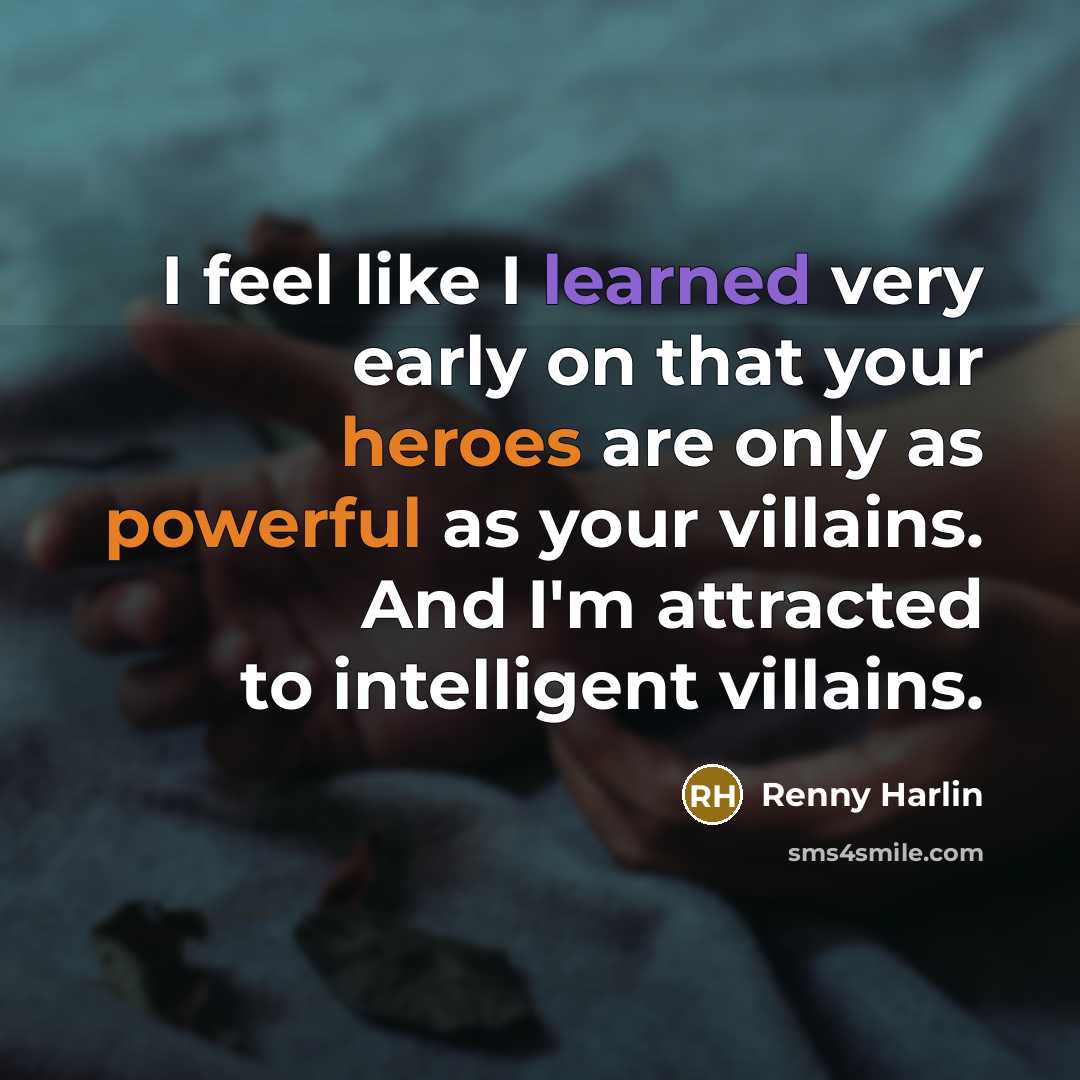 “I feel like I learned very early on that your heroes are only as powerful as your villains. And I'm attracted to intelligent villains.” quote by Renny Harlin