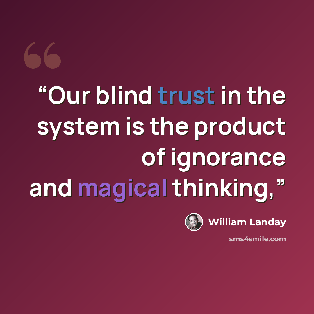 “Our blind trust in the system is the product of ignorance and magical thinking,” quote by William Landay