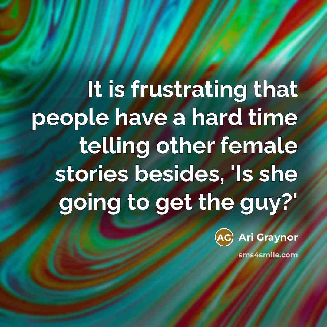 “It is frustrating that people have a hard time telling other female stories besides, 'Is she going to get the guy?'” quote by Ari Graynor