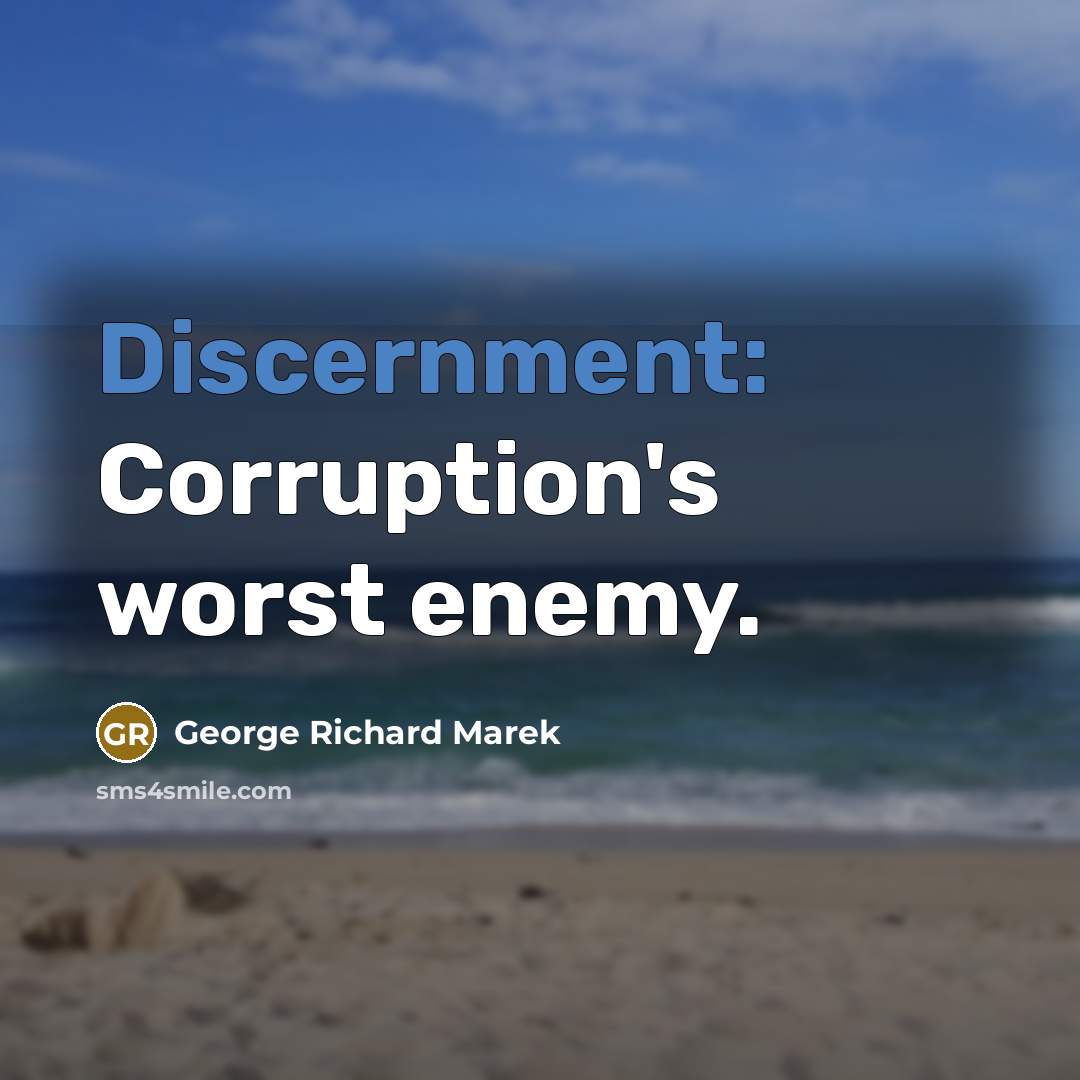 “Discernment: Corruption's worst enemy.” quote by George Richard Marek