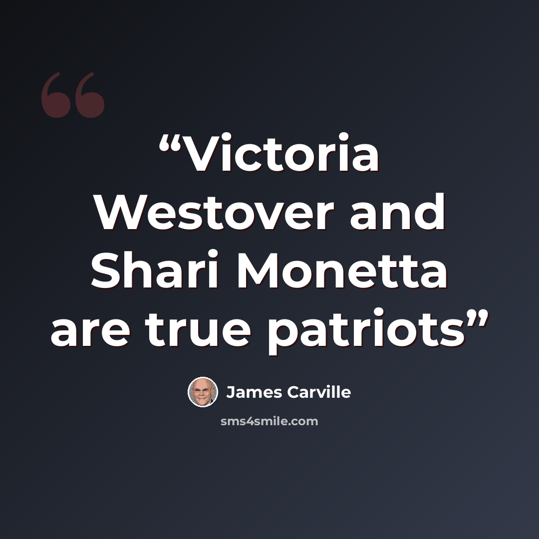 “Victoria Westover and Shari Monetta are true patriots” quote by James Carville