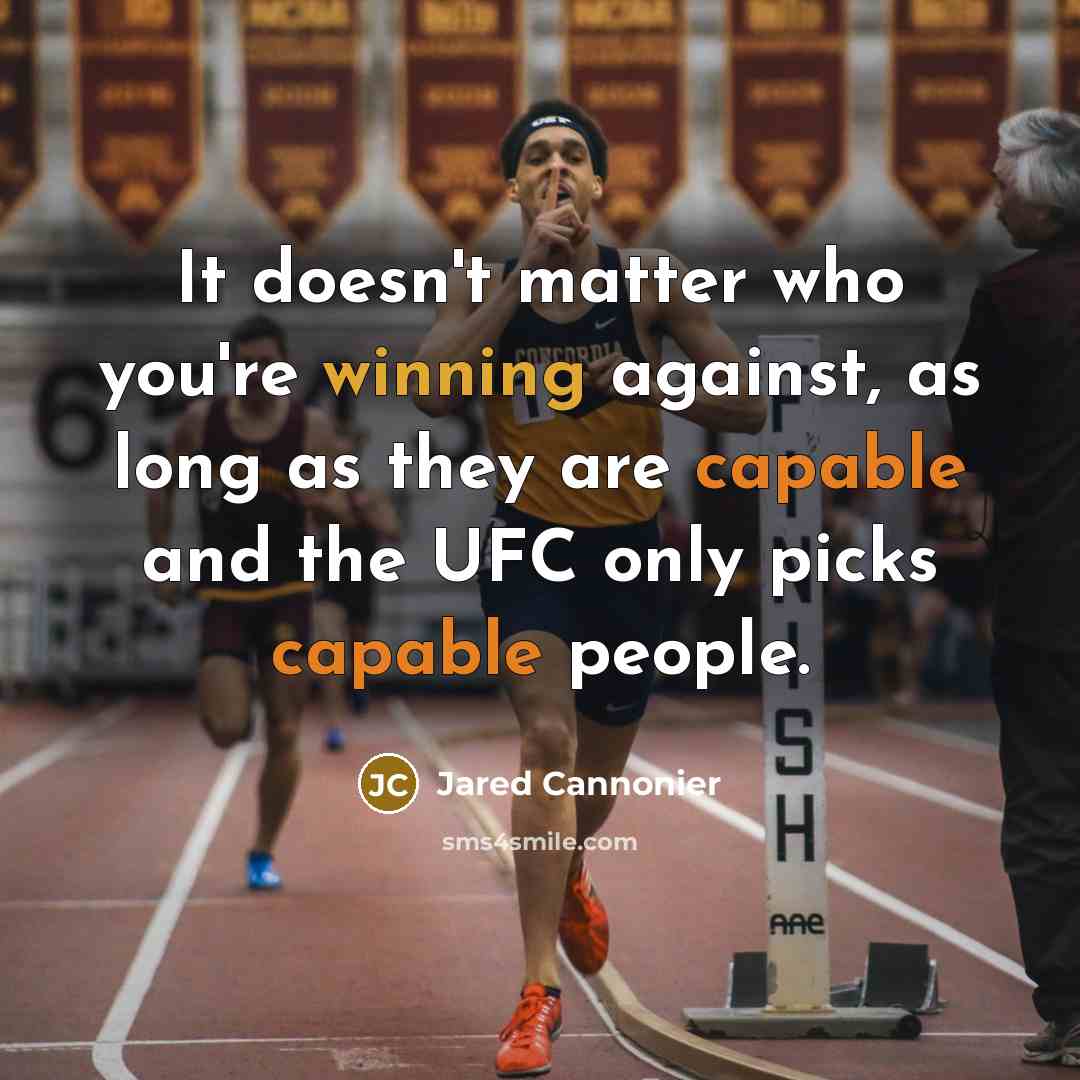 “It doesn't matter who you're winning against, as long as they are capable and the UFC only picks capable people.” quote by Jared Cannonier