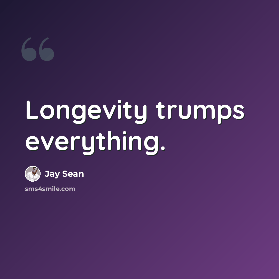 “Longevity trumps everything.” quote by Jay Sean