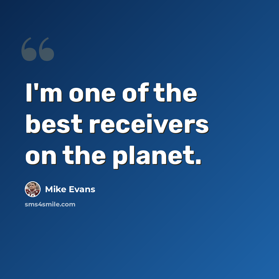 “I'm one of the best receivers on the planet.” quote by Mike Evans