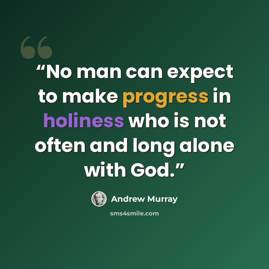 “No man can expect to make progress in holiness who is not often and long alone with God.” quote by Andrew Murray