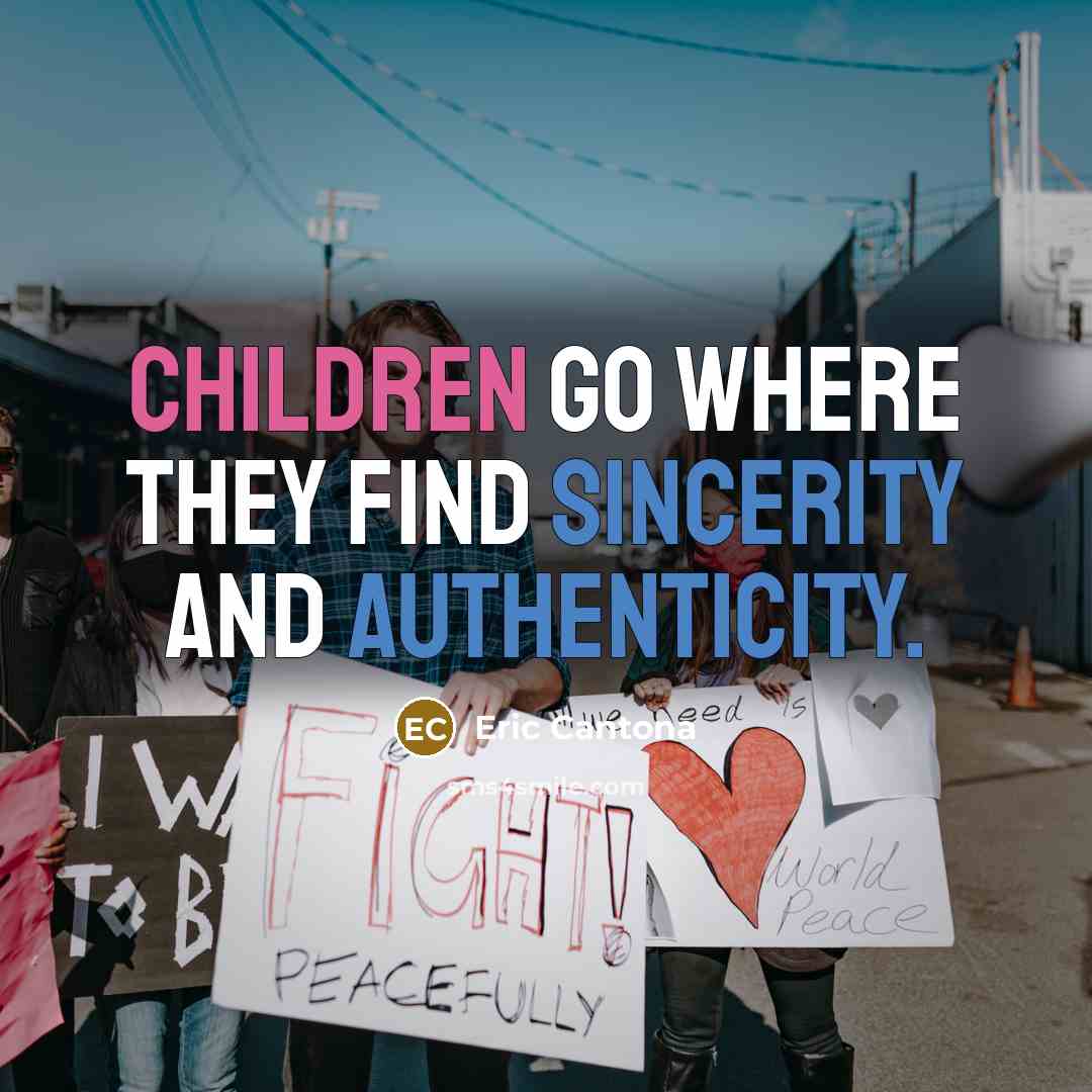 “Children go where they find sincerity and authenticity.” quote by Eric Cantona