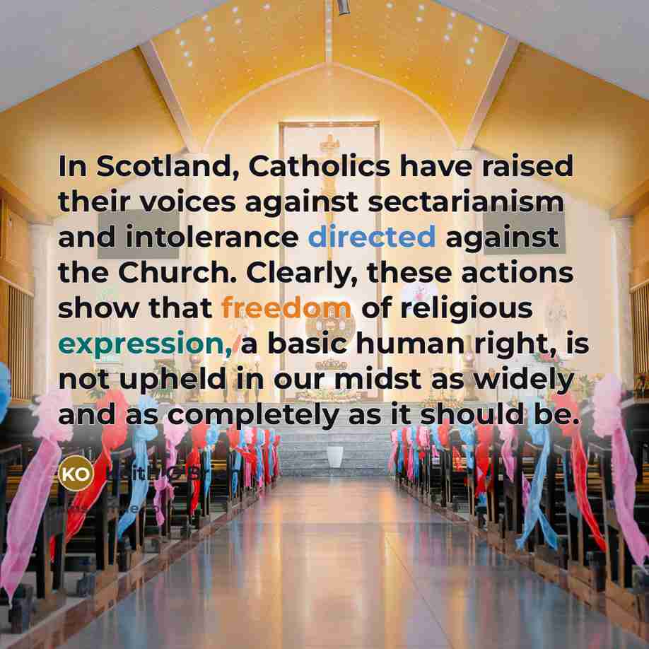 “In Scotland, Catholics have raised their voices against sectarianism and intolerance directed against the Church. Clearly, these actions show that freedom of religious expression, a basic human right, is not upheld in our midst as widely and as completely as it should be.” quote by Keith O'Brien