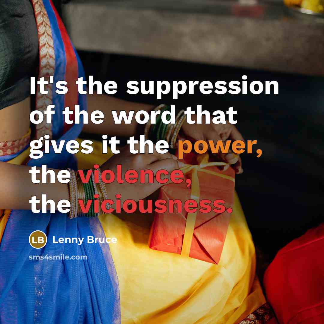 “It's the suppression of the word that gives it the power, the violence, the viciousness.” quote by Lenny Bruce
